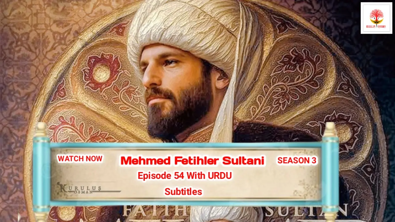 Mehmed Fetihler Sultani Season 3 Episode 54 With Urdu Subtitles: A New Balance of Power in the Ottoman Palace