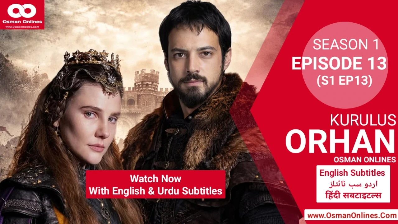 Orhan Season 1 Episode 13 explores war, betrayal, and leadership as Sultan Orhan faces Ilkhanids and internal threats.