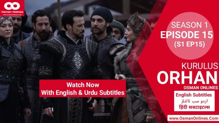 Orhan Season 1 Episode 15 explores war, betrayal, and leadership as Sultan Orhan faces Ilkhanids and internal threats.
