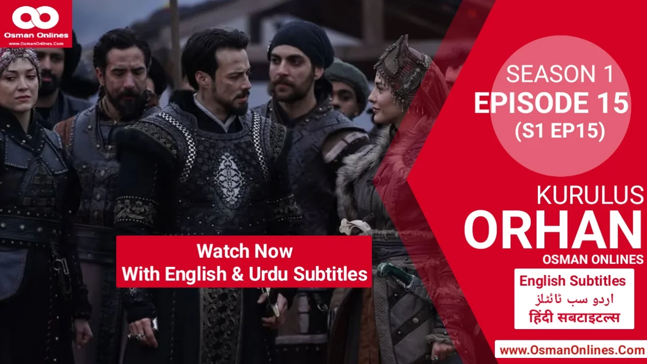 Orhan Season 1 Episode 15 explores war, betrayal, and leadership as Sultan Orhan faces Ilkhanids and internal threats.