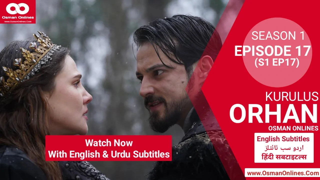 Orhan Season 1 Episode 17 explores war, betrayal, and leadership as Sultan Orhan faces Ilkhanids and internal threats.