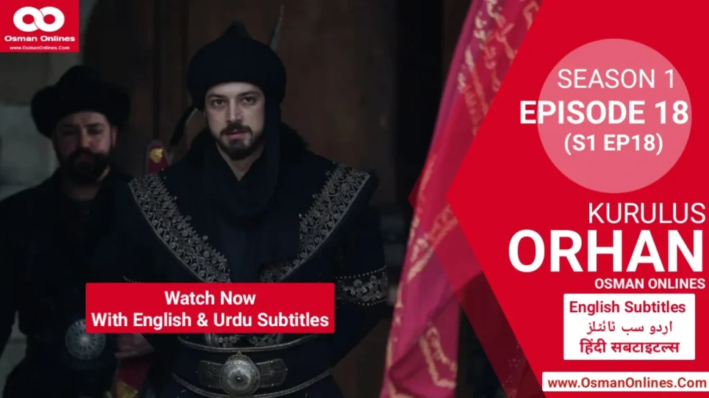 Orhan Season 1 Episode 18 explores war, betrayal, and leadership as Sultan Orhan faces Ilkhanids and internal threats.