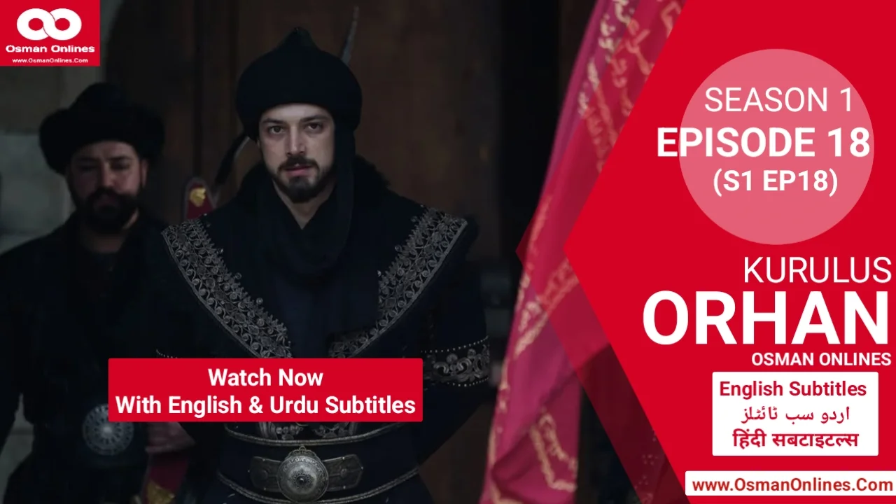 Orhan Season 1 Episode 18 explores war, betrayal, and leadership as Sultan Orhan faces Ilkhanids and internal threats.