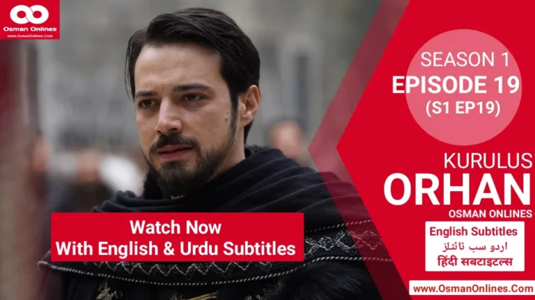 Orhan Season 1 Episode 19 explores war, betrayal, and leadership as Sultan Orhan faces Ilkhanids and internal threats.