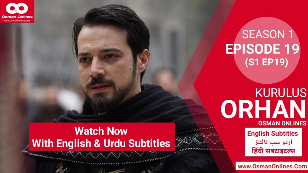 Orhan Season 1 Episode 19 explores war, betrayal, and leadership as Sultan Orhan faces Ilkhanids and internal threats.