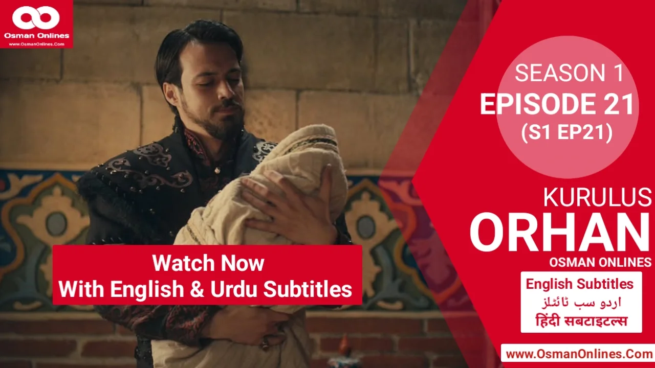Orhan Season 1 Episode 21 explores war, betrayal, and leadership as Sultan Orhan faces Ilkhanids and internal threats.
