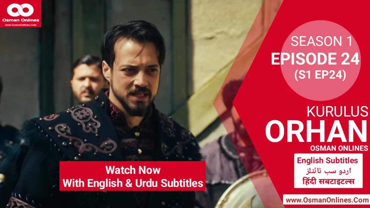 Orhan Season 1 Episode 24 explores war, betrayal, and leadership as Sultan Orhan faces Ilkhanids and internal threats.