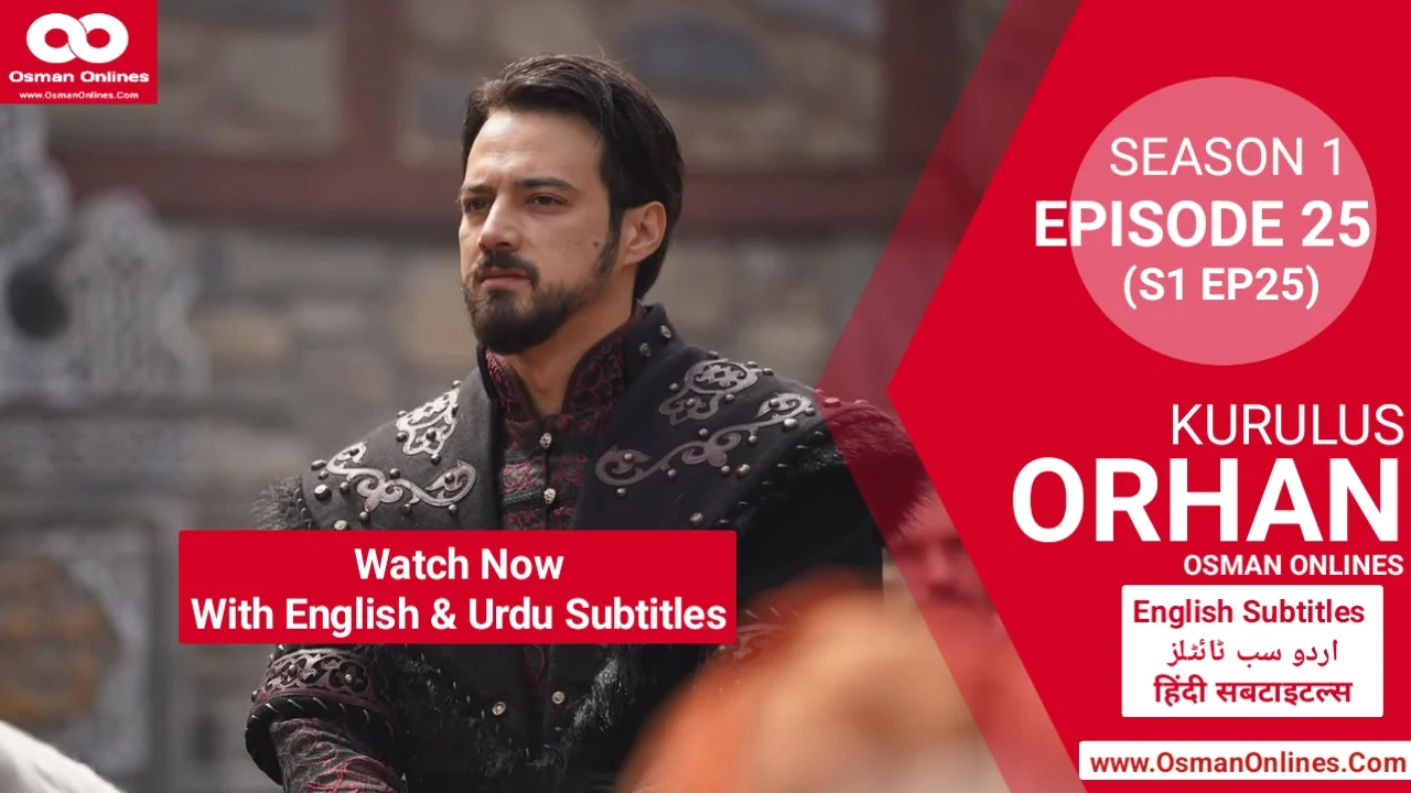 Orhan Season 1 Episode 25 explores war, betrayal, and leadership as Sultan Orhan faces Ilkhanids and internal threats.